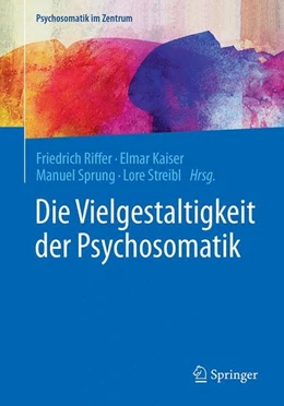 Abbildung von Riffer / Kaiser | Die Vielgestaltigkeit der Psychosomatik | 1. Auflage | 2017 | beck-shop.de