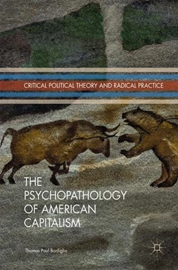 Abbildung von Bonfiglio | The Psychopathology of American Capitalism | 1. Auflage | 2017 | beck-shop.de