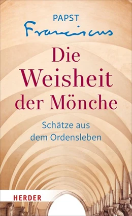 Abbildung von Papst Franziskus | Die Weisheit der Mönche | 1. Auflage | 2017 | beck-shop.de