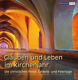 Abbildung von Kothmann | Glauben und Leben im Kirchenjahr | 1. Auflage | 2017 | beck-shop.de