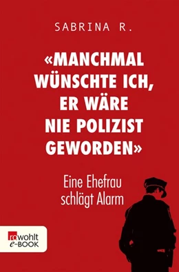 Abbildung von R. | «Manchmal wünschte ich, er wäre nie Polizist geworden.» | 1. Auflage | 2018 | beck-shop.de