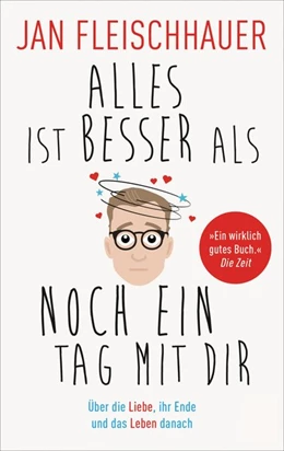 Abbildung von Fleischhauer | Alles ist besser als noch ein Tag mit dir | 1. Auflage | 2017 | beck-shop.de