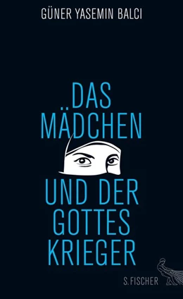 Abbildung von Balci | Das Mädchen und der Gotteskrieger | 1. Auflage | 2016 | beck-shop.de