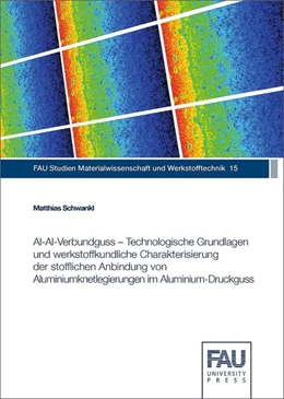 Abbildung von Schwankl | Al-Al-Verbundguss - Technologische Grundlagen und werkstoffkundliche Charakterisierung der stofflichen Anbindung von Aluminiumknetlegierungen im Aluminium-Druckguss | 1. Auflage | 2017 | beck-shop.de