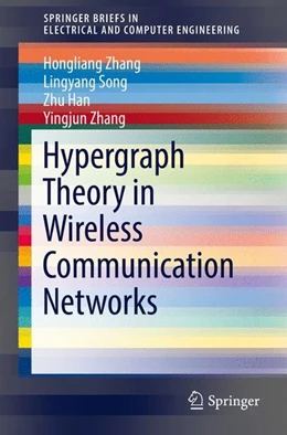 Abbildung von Zhang / Song | Hypergraph Theory in Wireless Communication Networks | 1. Auflage | 2017 | beck-shop.de