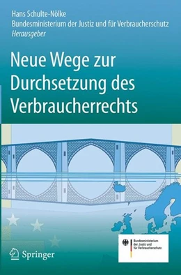 Abbildung von Schulte-Nölke / Bundesministerium Der Justiz Und Für Verbraucherschutz | Neue Wege zur Durchsetzung des Verbraucherrechts | 1. Auflage | 2017 | beck-shop.de