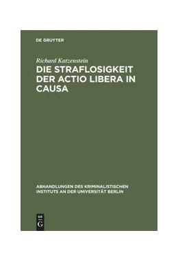Abbildung von Katzenstein | Die Straflosigkeit der actio libera in causa | 1. Auflage | 1901 | beck-shop.de