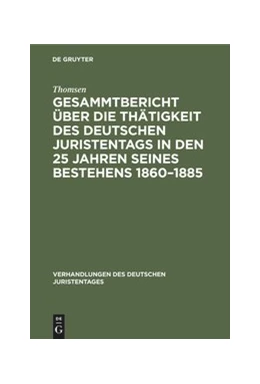 Abbildung von Thomsen | Gesammtbericht über die Thätigkeit des deutschen Juristentags in den 25 Jahren seines Bestehens 1860–1885 | 1. Auflage | 1885 | beck-shop.de