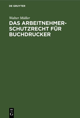 Abbildung von Müller | Das Arbeitnehmer-Schutzrecht für Buchdrucker | 1. Auflage | 1932 | beck-shop.de