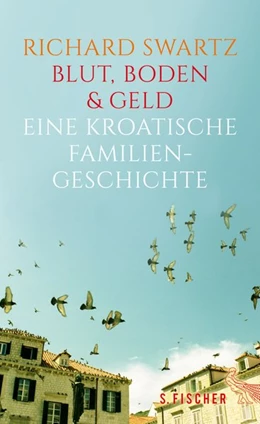 Abbildung von Swartz | Blut, Boden & Geld - Eine kroatische Familiengeschichte | 1. Auflage | 2016 | beck-shop.de
