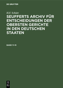 Abbildung von Schütt / Seuffert | J. A. Seuffert: Seufferts Archiv für Entscheidungen der obersten Gerichte in den deutschen Staaten. Band 11–15 | 1. Auflage | 1916 | beck-shop.de