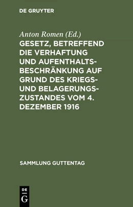 Abbildung von Romen | Gesetz, betreffend die Verhaftung und Aufenthaltsbeschränkung auf Grund des Kriegs- und Belagerungszustandes vom 4. Dezember 1916 | 1. Auflage | 1917 | 128 | beck-shop.de