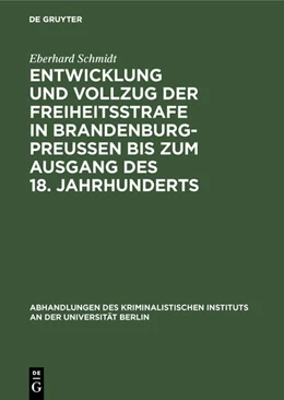 Abbildung von Schmidt | Entwicklung und Vollzug der Freiheitsstrafe in Brandenburg-Preußen bis zum Ausgang des 18. Jahrhunderts | 1. Auflage | 1915 | 3,2,2 | beck-shop.de