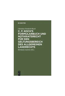 Abbildung von Koch / Jastrow | C. F. Koch’s Formularbuch und Notariatsrecht für den Geltungsbereich des Allgemeinen Landrechts | 9. Auflage | 1888 | beck-shop.de