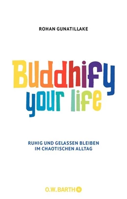 Abbildung von Gunatillake | Buddhify Your Life | 1. Auflage | 2016 | beck-shop.de