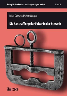 Abbildung von Gschwend / Winiger | Die Abschaffung der Folter in der Schweiz | 1. Auflage | 2008 | beck-shop.de