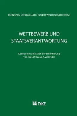 Abbildung von Ehrenzeller / Waldburger | Wettbewerb und Staatsverantwortung. Kolloquium anlässlich der Emeritierung von Prof. Dr. Klaus A. Vallender | 1. Auflage | 2009 | beck-shop.de