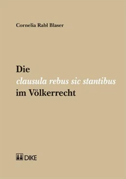 Abbildung von Rabl Blaser | Die clausula rebus sic stantibus im Völkerrecht | 1. Auflage | 2012 | beck-shop.de