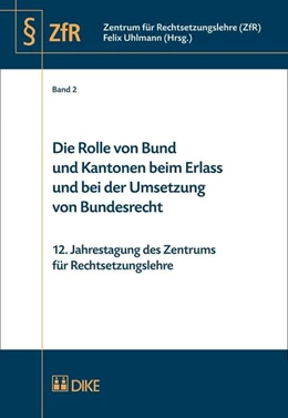 Abbildung von Uhlmann | Die Rolle von Bund und Kantonen beim Erlass und bei der Umsetzung von Bundesrecht | 1. Auflage | 2013 | Band 2 | beck-shop.de