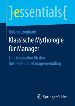 Abbildung von Leonhardt | Klassische Mythologie für Manager | 1. Auflage | 2016 | beck-shop.de