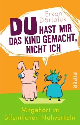 Abbildung von Dörtoluk | Du hast mir das Kind gemacht, nicht ich | 1. Auflage | 2016 | beck-shop.de