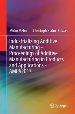 Abbildung von Meboldt / Klahn | Industrializing Additive Manufacturing - Proceedings of Additive Manufacturing in Products and Applications - AMPA2017 | 1. Auflage | 2017 | beck-shop.de