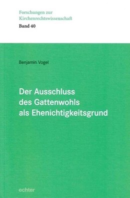 Abbildung von Vogel | Der Ausschluss des Gattenwohls als Ehenichtigkeitsgrund | 1. Auflage | 2017 | beck-shop.de