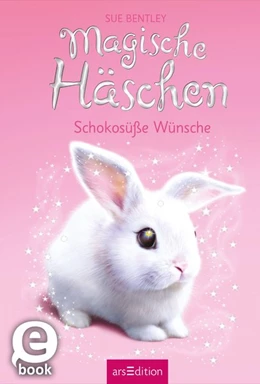 Abbildung von Bentley | Magische Häschen - Schokosüße Wünsche | 1. Auflage | 2017 | beck-shop.de