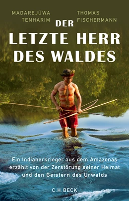 Abbildung von Tenharim, Madarejúwa / Fischermann, Thomas | Der letzte Herr des Waldes | 2. Auflage | 2018 | beck-shop.de