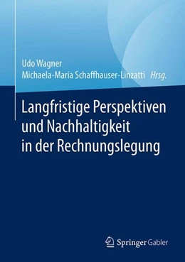 Abbildung von Wagner / Schaffhauser-Linzatti | Langfristige Perspektiven und Nachhaltigkeit in der Rechnungslegung | 1. Auflage | 2017 | beck-shop.de