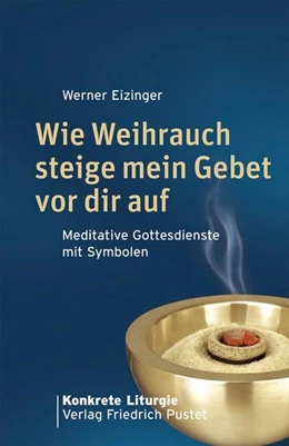 Abbildung von Eizinger | Wie Weihrauch steige mein Gebet vor dir auf | 2. Auflage | 2017 | beck-shop.de