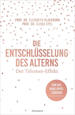 Abbildung von Blackburn / Epel | Die Entschlüsselung des Alterns | 1. Auflage | 2017 | beck-shop.de