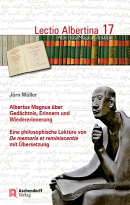 Abbildung von Müller | Albertus Magnus über Gedächtnis, Erinnern und Wiedererinnerung | 1. Auflage | 2017 | 17 | beck-shop.de