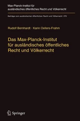 Abbildung von Bernhardt / Oellers-Frahm | Das Max-Planck-Institut für ausländisches öffentliches Recht und Völkerrecht | 1. Auflage | 2017 | beck-shop.de