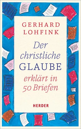 Abbildung von Lohfink | Der christliche Glaube erklärt in 50 Briefen | 1. Auflage | 2018 | beck-shop.de