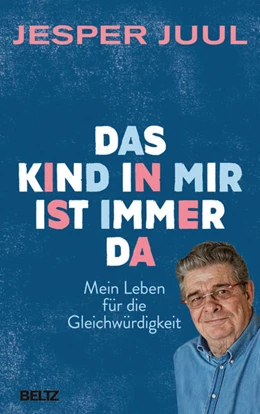 Abbildung von Juul | Das Kind in mir ist immer da | 1. Auflage | 2018 | beck-shop.de