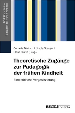 Abbildung von Dietrich / Stenger | Theoretische Zugänge zur Pädagogik der frühen Kindheit | 1. Auflage | 2019 | beck-shop.de