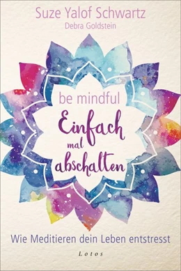 Abbildung von Yalof Schwartz / Goldstein | Be mindful - Einfach mal abschalten | 1. Auflage | 2018 | beck-shop.de