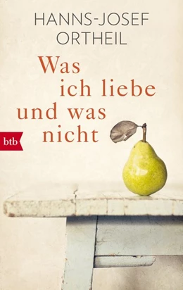 Abbildung von Ortheil | Was ich liebe - und was nicht | 1. Auflage | 2018 | beck-shop.de