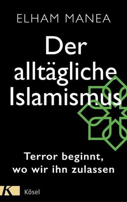 Abbildung von Manea | Der alltägliche Islamismus | 1. Auflage | 2018 | beck-shop.de