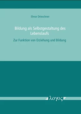 Abbildung von Drieschner | Bildung als Selbstgestaltung des Lebenslaufs | 1. Auflage | 2017 | beck-shop.de