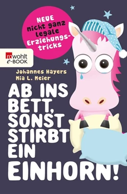 Abbildung von Hayers / Meier | Ab ins Bett, sonst stirbt ein Einhorn! | 1. Auflage | 2018 | beck-shop.de