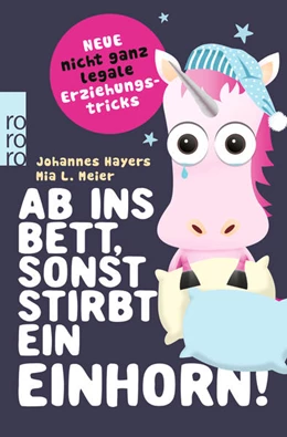 Abbildung von Hayers / Meier | Ab ins Bett, sonst stirbt ein Einhorn! | 1. Auflage | 2018 | beck-shop.de