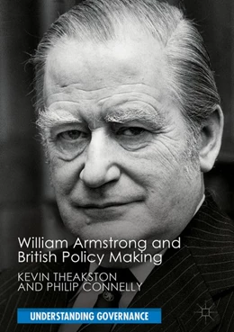 Abbildung von Theakston / Connelly | William Armstrong and British Policy Making | 1. Auflage | 2017 | beck-shop.de