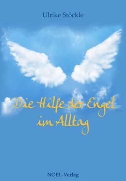 Abbildung von Stöckle | Die Hilfe der Engel im Alltag | 1. Auflage | 2017 | beck-shop.de