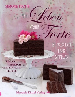 Abbildung von Flohr | Ein Leben ohne Torte ist möglich, aber sinnlos | 1. Auflage | 2018 | beck-shop.de