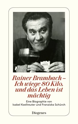 Abbildung von Koellreuter / Schürch | Rainer Brambach - Ich wiege 80 Kilo, und das Leben ist mächtig | 1. Auflage | 2016 | beck-shop.de