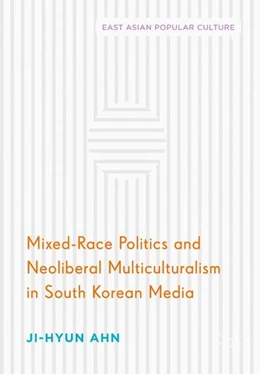 Abbildung von Ahn | Mixed-Race Politics and Neoliberal Multiculturalism in South Korean Media | 1. Auflage | 2017 | beck-shop.de