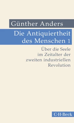 Abbildung von Anders, Günther | Die Antiquiertheit des Menschen Bd. I: Über die Seele im Zeitalter der zweiten industriellen Revolution | 5. Auflage | 2023 | 319 | beck-shop.de