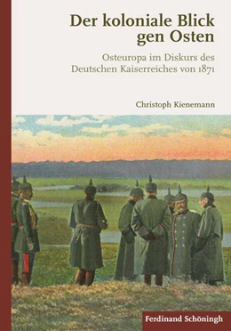 Abbildung von Kienemann | Der koloniale Blick gen Osten | 1. Auflage | 2018 | beck-shop.de